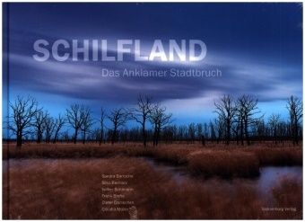 Sandra Bartocha, Sandra Bartocha, Silko Bednarz, Silko Bednarz, Volker Bohlmann, Volker Bohlmann... - Schilfland - Das Anklamer Stadtbruch