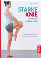 Kay Bartrow - Starke Knie - Schmerzfrei und beweglich