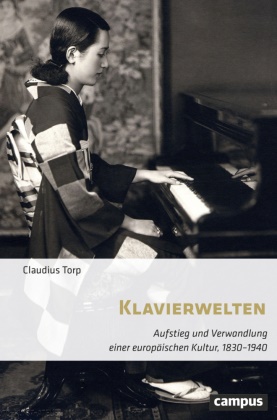 Claudius Torp - Klavierwelten - Aufstieg und Verwandlung einer europäischen Kultur, 1830-1940