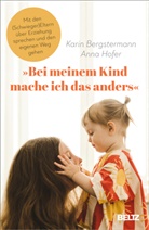 Karin Bergstermann, Anna Hofer - »Bei meinem Kind mache ich das anders«
