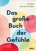 Udo Baer, Gabriele Frick-Baer - Das große Buch der Gefühle