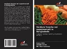 Samia Afrin, Md. Moniruzzaman, Shakila Salam - Verdure fresche nei supermercati in Bangladesh: