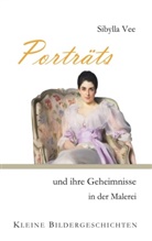 Sibylla Vee - Porträts und ihre Geheimnisse in der Malerei