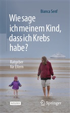Senf, Bianca Senf - Wie sage ich meinem Kind, dass ich Krebs habe?