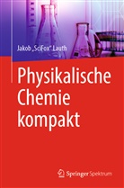 Jakob Lauth, Jakob "SciFox" Lauth, Jakob ¿SciFox¿ Lauth - Physikalische Chemie kompakt
