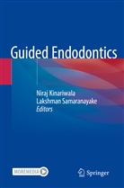 Nira Kinariwala, Niraj Kinariwala, Samaranayake, Samaranayake, Lakshman Samaranayake - Guided Endodontics