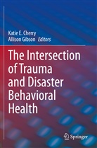 Katie E. Cherry, Kati E Cherry, Katie E Cherry, Gibson, Gibson, Allison Gibson - The Intersection of Trauma and Disaster Behavioral Health