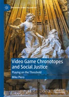 Mike Piero - Video Game Chronotopes and Social Justice