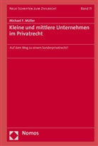 Michael F Müller, Michael F. Müller - Kleine und mittlere Unternehmen im Privatrecht