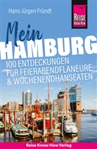 Hans-Jürgen Fründt - Reise Know-How Reiseführer Mein Hamburg : 100 Entdeckungen für Feierabendflaneure und Wochenendhanseaten