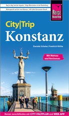 Friedrich Köthe, Daniela Schetar - Reise Know-How CityTrip Konstanz mit Mainau, Reichenau, Meersburg, Friedrichshafen