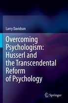 Larry Davidson - Overcoming Psychologism: Husserl and the Transcendental Reform of Psychology