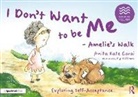 Anita Kate Garai, Pip Williams, Williams Pip - I Dont Want to Be Me - Amelies Walk: Exploring Self-Acceptance