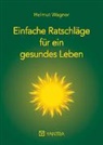 Helmut Wagner - Einfache Ratschläge für ein gesundes Leben
