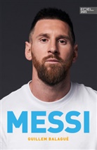 Guillem Balagué - Messi. Die Biografie