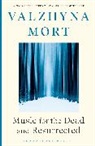 Valzhyna Mort - Music for the Dead and Resurrected