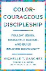 Michelle T Sanchez, Michelle T. Sanchez, Ed Stetzer, Jemar Tisby - Color-Courageous Discipleship