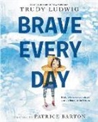 Patrice Barton, Trudy Ludwig - Brave Every Day