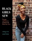 Hekima Hapa, Lesley Ware, Lesley/ Hapa Ware, Ware Lesley - Black Girls Sew: Creative Sewing Projects for a Fashionable Future
