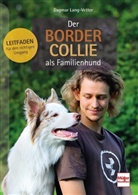 Barbara Lang-Vetter, Dagmar Lang-Vetter - Der Border Collie als Familienhund