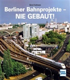 Bernd Kuhlmann - Berliner Bahnprojekte - Nie gebaut!
