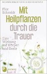 Flor Schmidt - Mit Heilpflanzen durch die Trauer