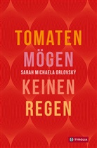 Sarah Michaela Orlovský - Tomaten mögen keinen Regen