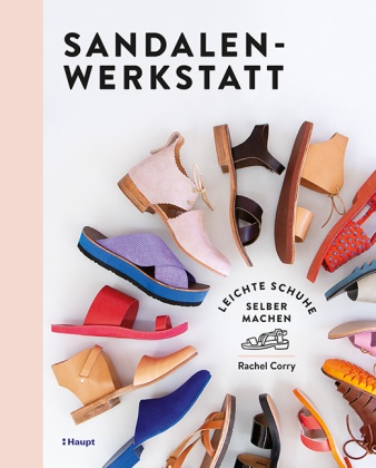 Rachel Corry, Cornelia Panzacchi, Gisel Witt, Gisela Witt - Sandalen-Werkstatt - Leichte Schuhe selber machen