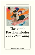 Christoph Poschenrieder - Ein Leben lang