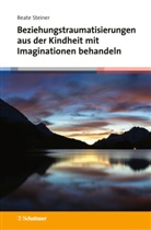 Beate Steiner - Beziehungstraumatisierungen aus der Kindheit mit Imaginationen behandeln
