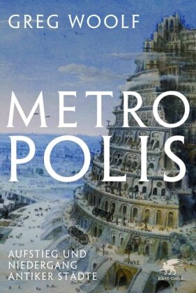 Greg Woolf - Metropolis - Aufstieg und Niedergang antiker Städte