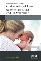 Karl Heinz Brisch, Kar Heinz Brisch, Karl Heinz Brisch - Kindliche Entwicklung zwischen Ur-Angst und Ur-Vertrauen