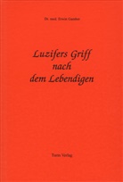 Erwin I Gamber - Luzifers Griff nach dem Lebendigen