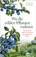 Ewald Weber - Wo die wilden Pflanzen wohnen