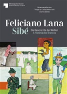 Staatliche Museen Zu Berlin, Staatliche Museen zu Berlin, Museen zu Berlin Stiftung Pre, Museen zu Berlin Stiftung Preussi, Thiago da Costa Oliveira, Andrea Scholz... - Feliciano Lana, Sibé: Die Geschichte der Weißen/A História dos Brancos
