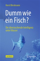 Bleckmann, Horst Bleckmann - Dumm wie ein Fisch?
