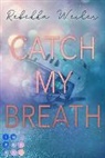 Rebekka Weiler - Catch My Breath (»Catch Me«-Reihe 2)