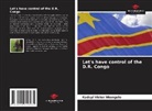 Kadeyi Victor Nkongolo - Let's have control of the D.R. Congo