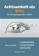 Andler Gabriele - Achtsamkeit als WEG für ein gelingendes Leben