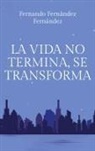Fernando Fernández Fernández - La vida no termina, se transforma