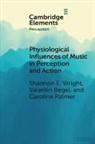 Valentin Bégel, Caroline Palmer, Shannon E. Wright, Shannon E. (Mcgill University Wright - Physiological Influences of Music in Perception and Action