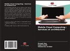Rajat Pandit, Debabrata Sarddar, Priyajit Sen - Mobile Cloud Computing : Services et architecture