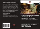 Carlos Álvarez Macías, Enrique Barrera Calva, Emmanuel Espinosa de la Borbolla - Construction d'un système de mesure de la résistance électrique