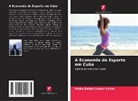 Pedro Rafael Lanier Ferrer - A Economia do Esporte em Cuba
