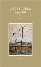 Thomas Götz - Orte Spuren Zeiten