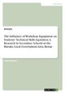 anonym - The Influence of Workshop Equipment on Students¿ Technical Skills Aquisition. A Research in Secondary Schools in the Buruku Local Government Area, Benue