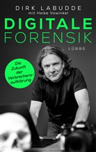 Dirk Labudde, Heike Vowinkel - Digitale Forensik. Die Zukunft der Verbrechensaufklärung