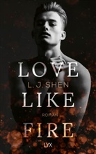 L J Shen, L. J. Shen - Love Like Fire