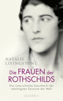 Natalie Livingstone - Die Frauen der Rothschilds - Das unterschätzte Geschlecht der mächtigsten Dynastie der Welt