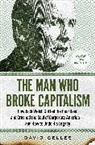 David Gelles, Gelles David - The Man Who Broke Capitalism